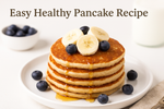 Easy Healthy Pancake Recipe for a Perfect Breakfast