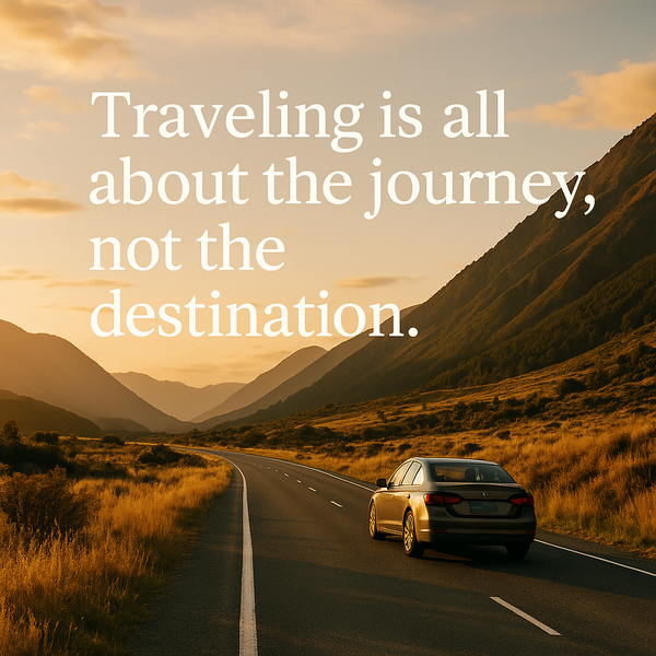 Traveling Is All About the Journey, Not the Destination